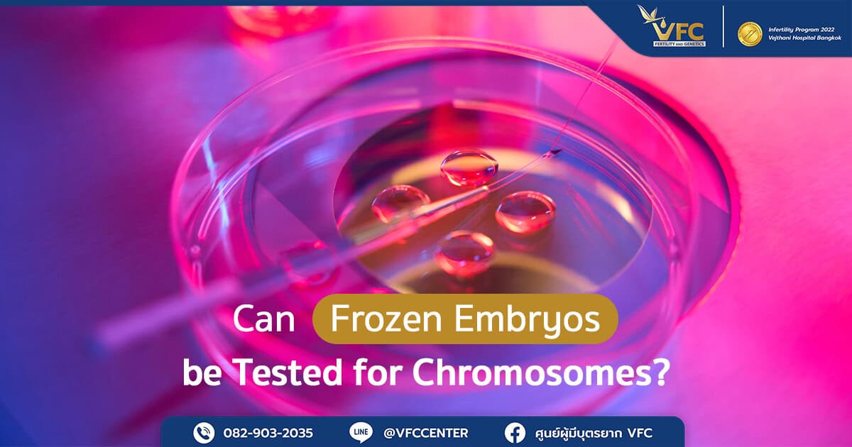 Frozen embryos can undergo embryo chromosome testing (PGT-A) after freezing.